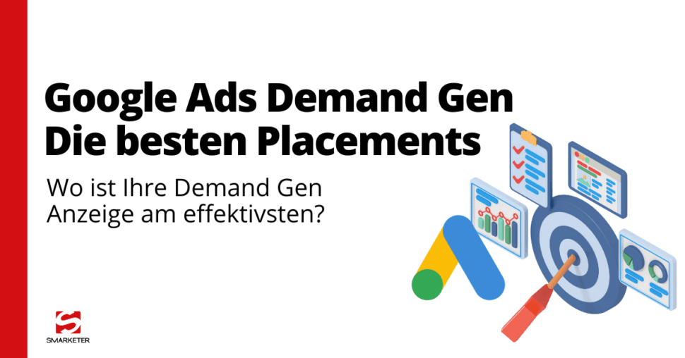 Google Ads Demand Gen Placements Analyse – Welche Platzierung performt am besten?