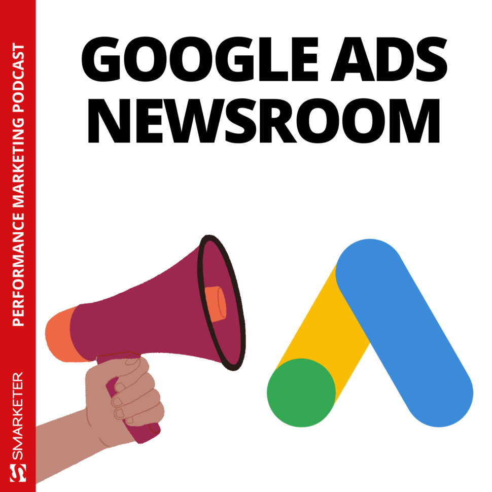 Performance Max, neue Kampagnenziele & mehr Kontrolle | Google Ads Newsroom #001 - Smarketer Podcast